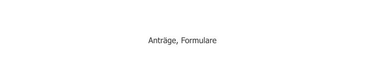 Dokumente  Anträge, Formulare