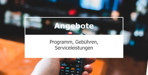 Angebote  Programm, Gebühren, Serviceleistungen Angebote  Programm, Gebühren, Serviceleistungen