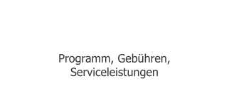 Angebote  Programm, Gebühren, Serviceleistungen