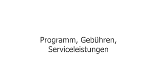 Angebote  Programm, Gebühren, Serviceleistungen