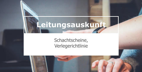 Leitungsauskunft  Schachtscheine,  Verlegerichtlinie